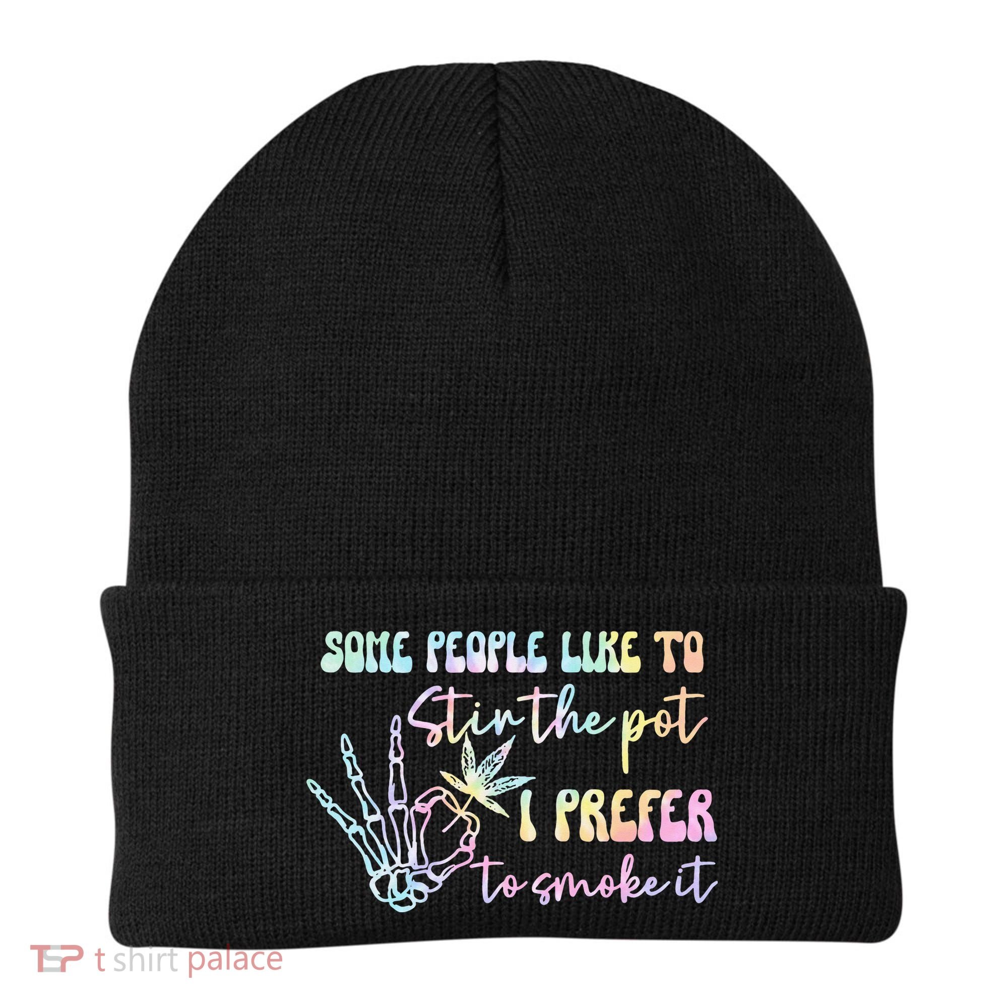 Some People Like To Stir The Pot I Prefer To Smoke I Tie Dye Pullover Hoodie Beanie