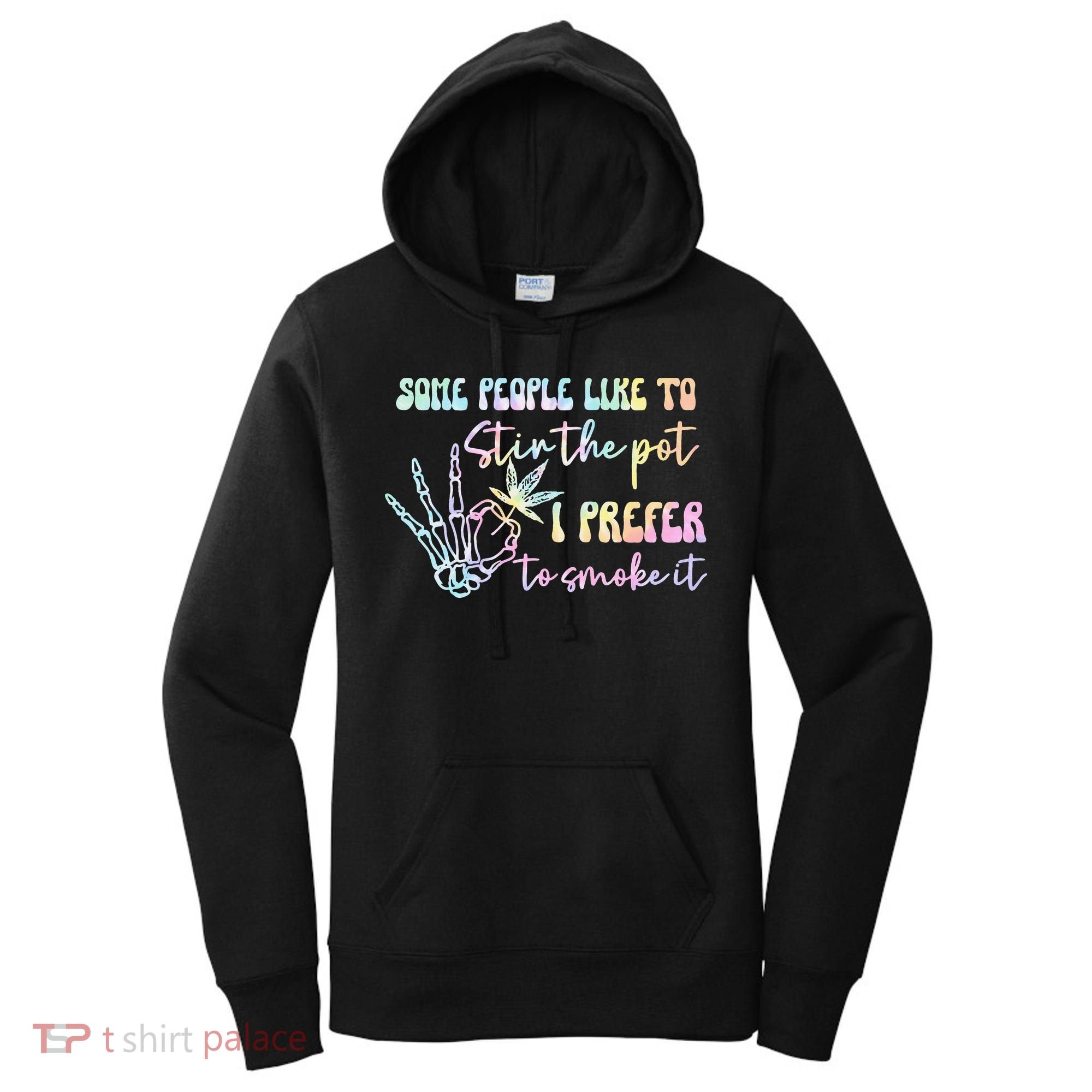 Some People Like To Stir The Pot I Prefer To Smoke I Tie Dye Pullover Hoodie Women's Hoodie
