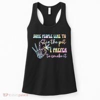 Some People Like To Stir The Pot I Prefer To Smoke I Tie Dye Pullover Hoodie Women's Tank Top thumb 0