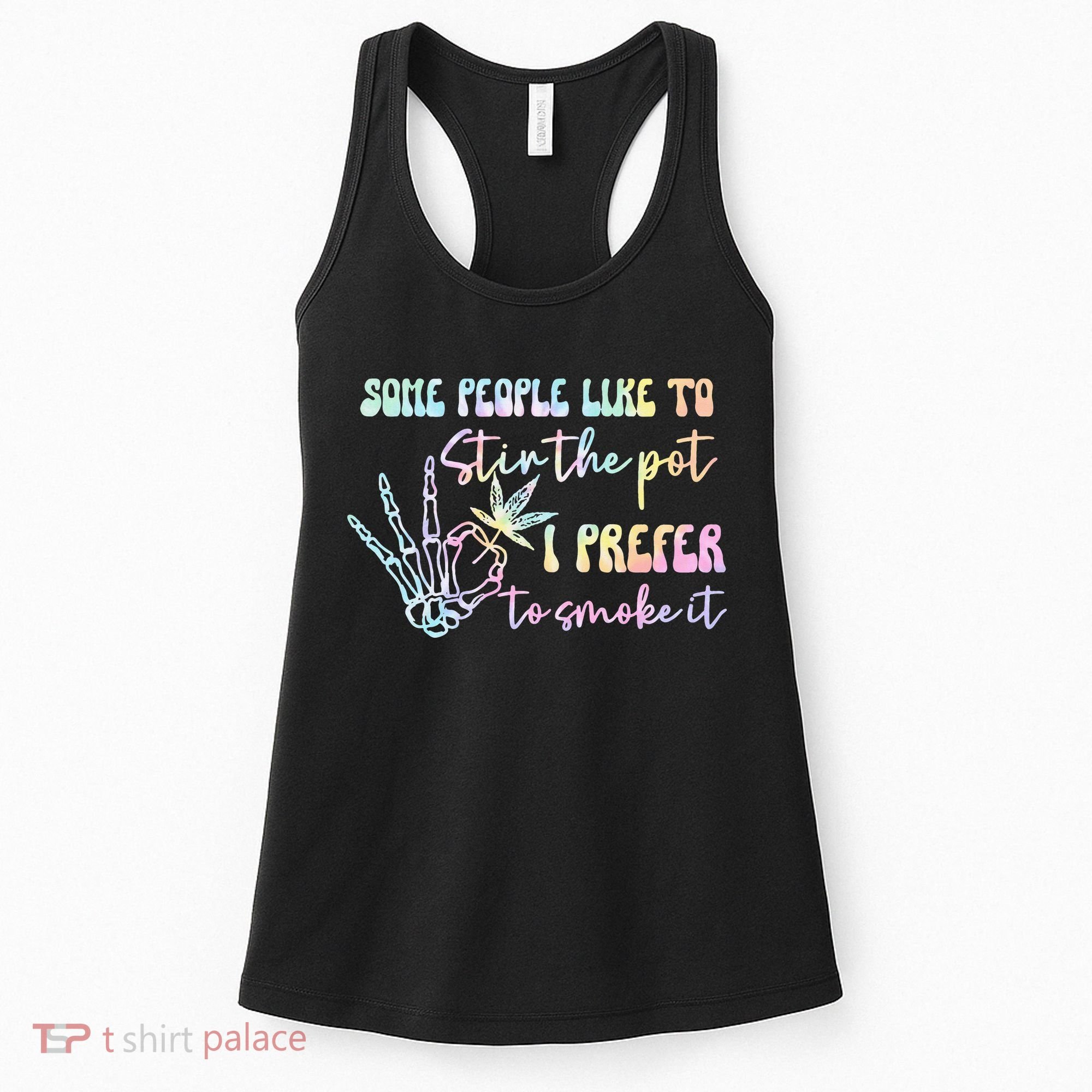 Some People Like To Stir The Pot I Prefer To Smoke I Tie Dye Pullover Hoodie Women's Tank Top