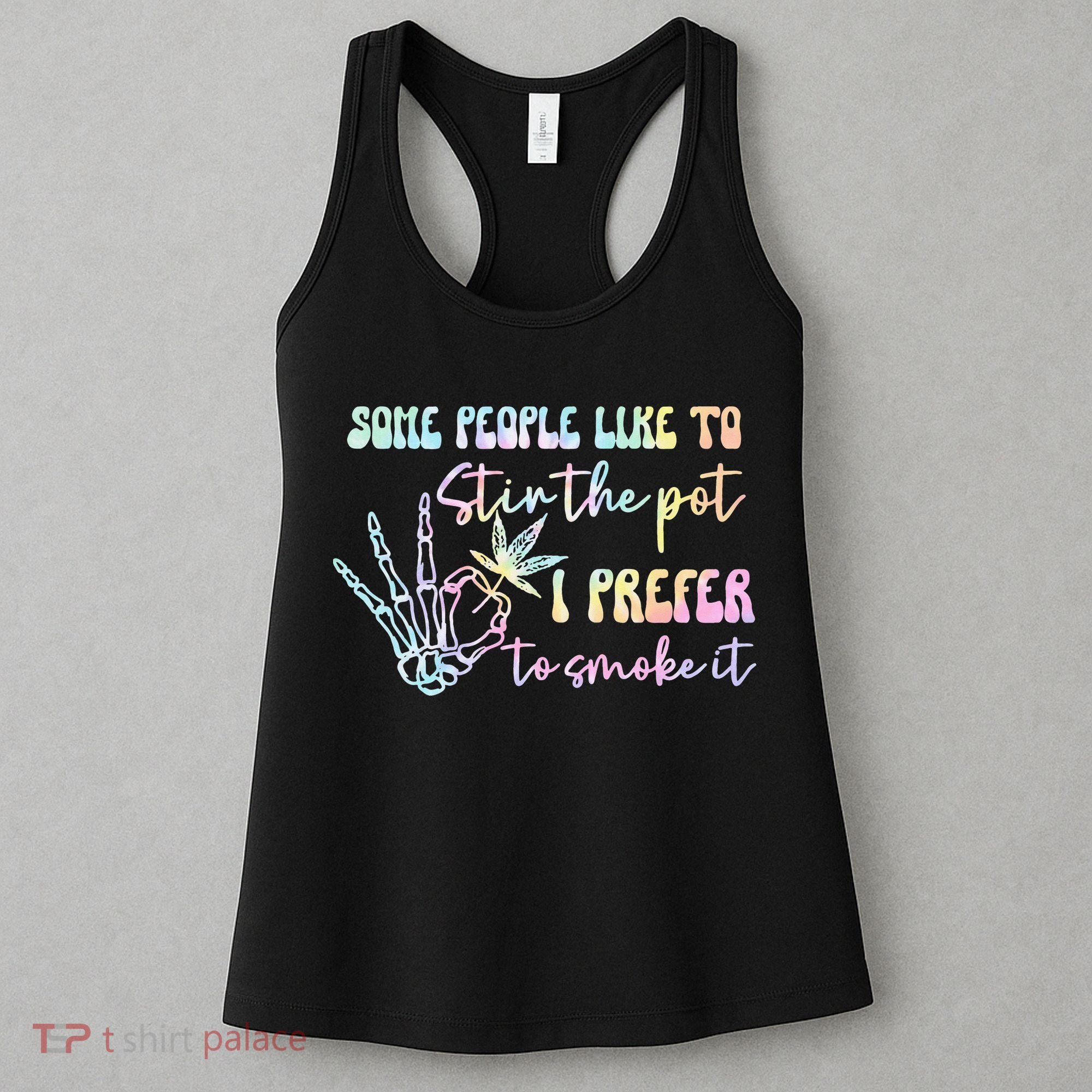 Some People Like To Stir The Pot I Prefer To Smoke I Tie Dye Pullover Hoodie Women's Tank Top