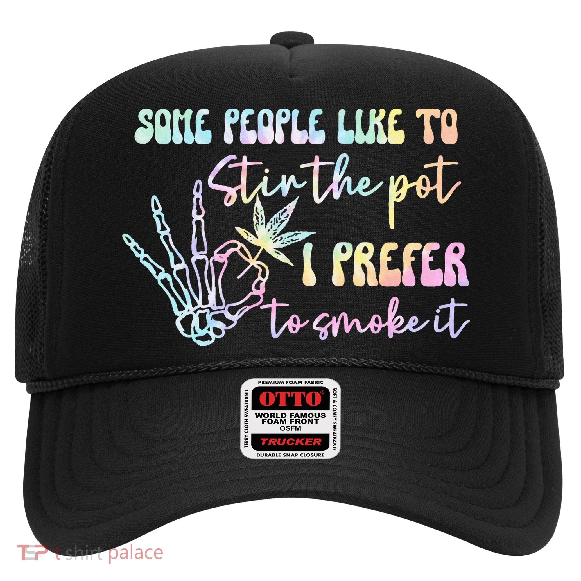 Some People Like To Stir The Pot I Prefer To Smoke I Tie Dye Pullover Hoodie Hat