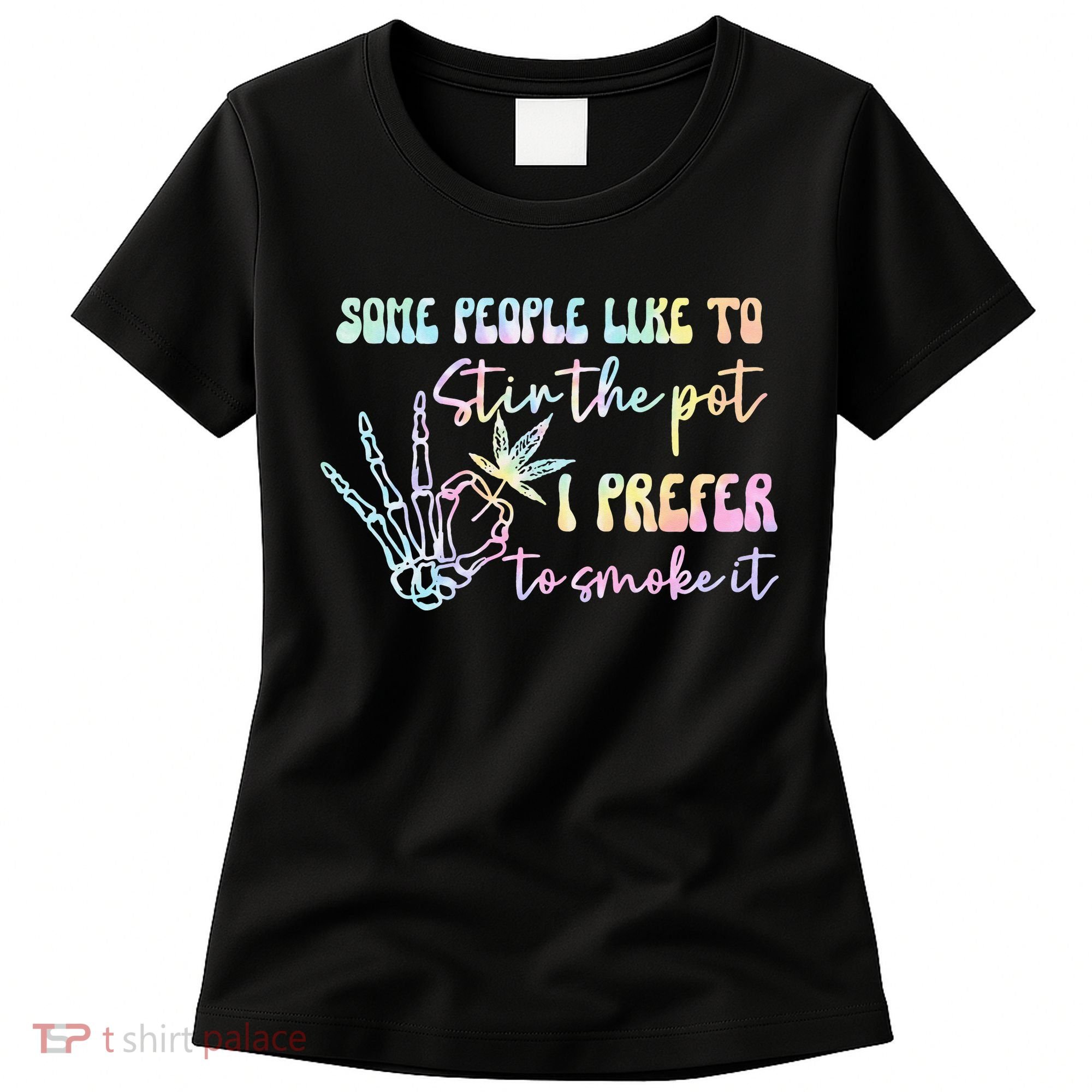 Some People Like To Stir The Pot I Prefer To Smoke I Tie Dye Pullover Hoodie Women's T-Shirt
