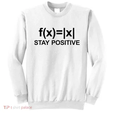 Stay Positive Math Avoid Negativity Math Sweatshirt