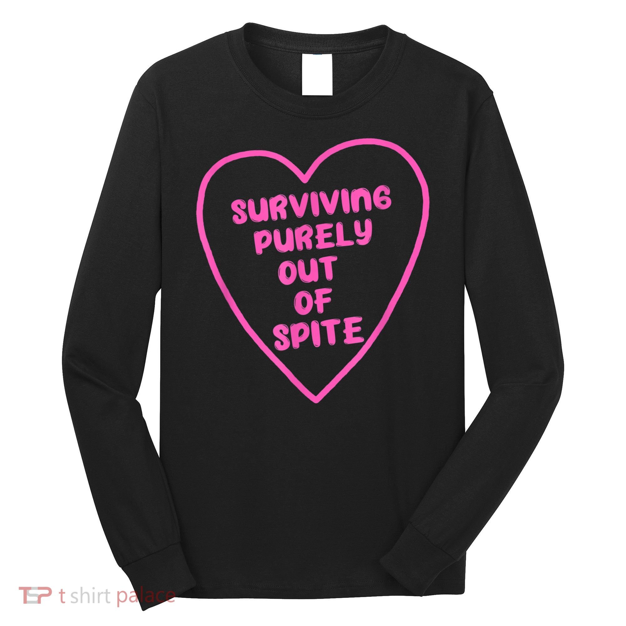 Surviving Purely Out Of Spite Apparel Long Sleeve Shirt