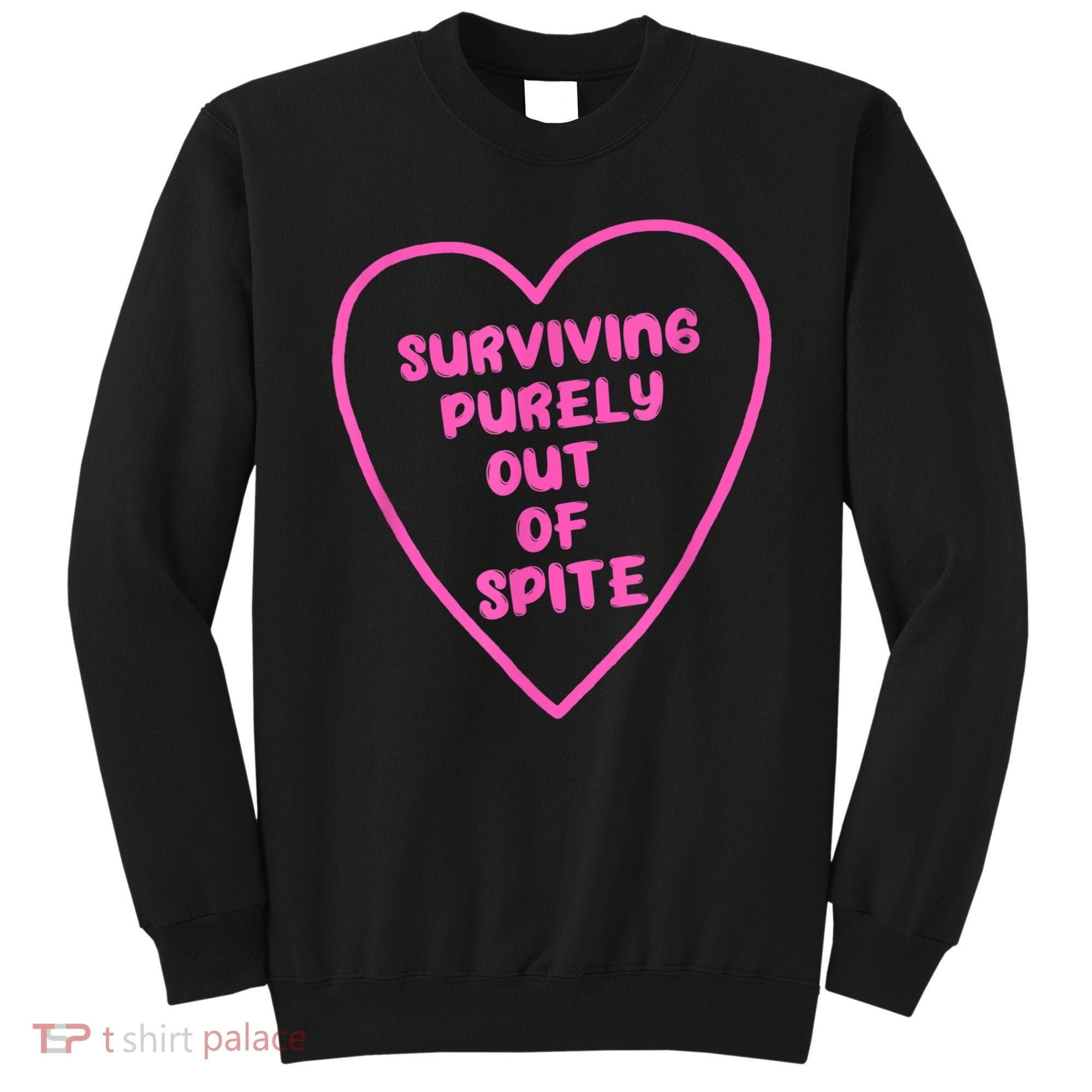 Surviving Purely Out Of Spite Apparel Sweatshirt