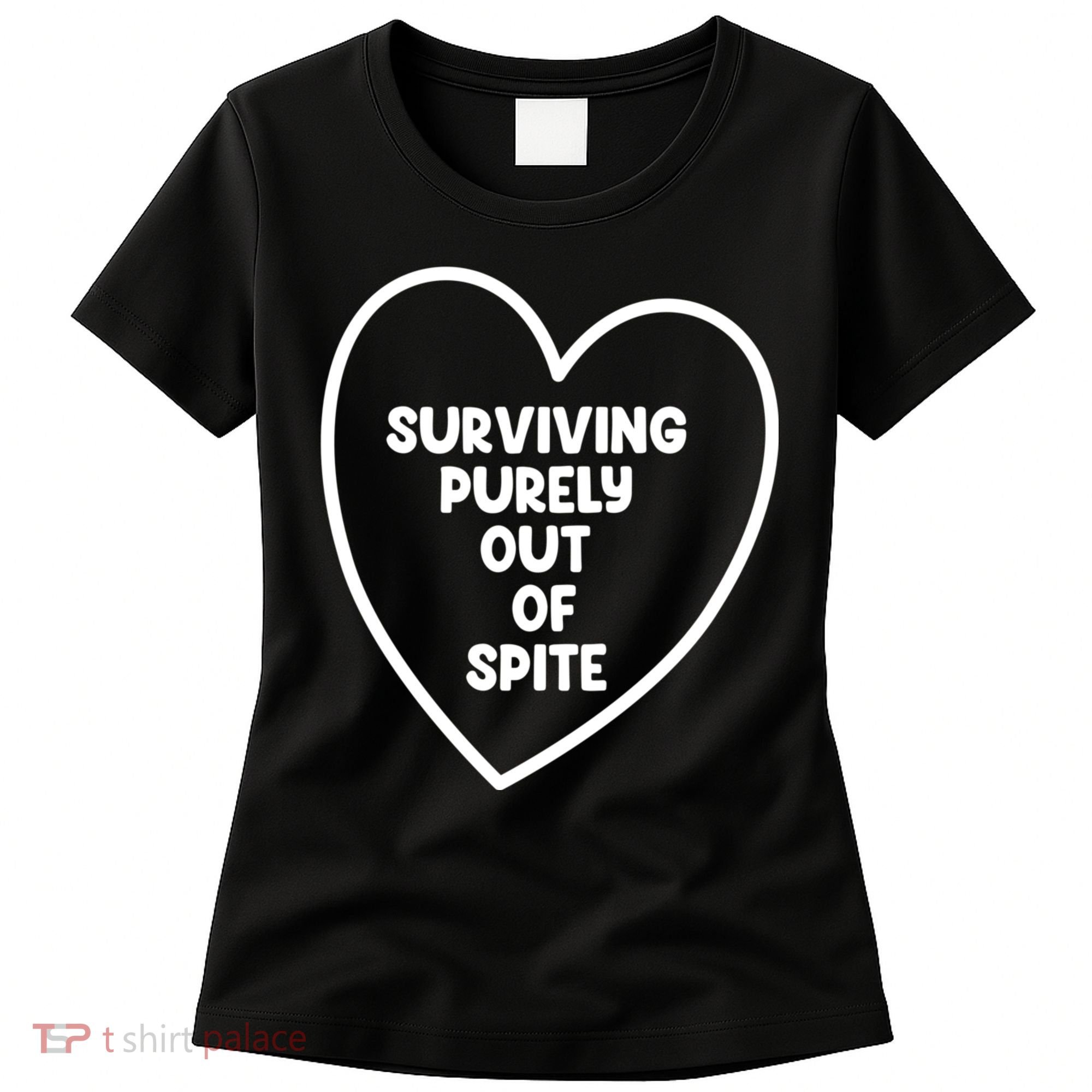 Surviving Purely Out Of Spite Appeal For Life Women's T-Shirt