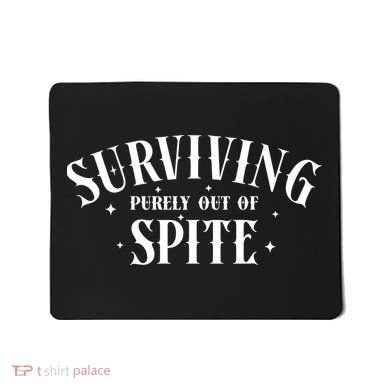 Surviving Purely Out Of Spite Mousepad