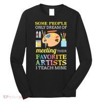 Some People Only Dream Of Meeting Art Teacher Teachers Gift Long Sleeve Shirt thumb 0