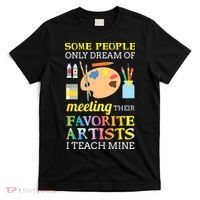 Some People Only Dream Of Meeting Art Teacher Teachers Gift T-Shirt thumb 0