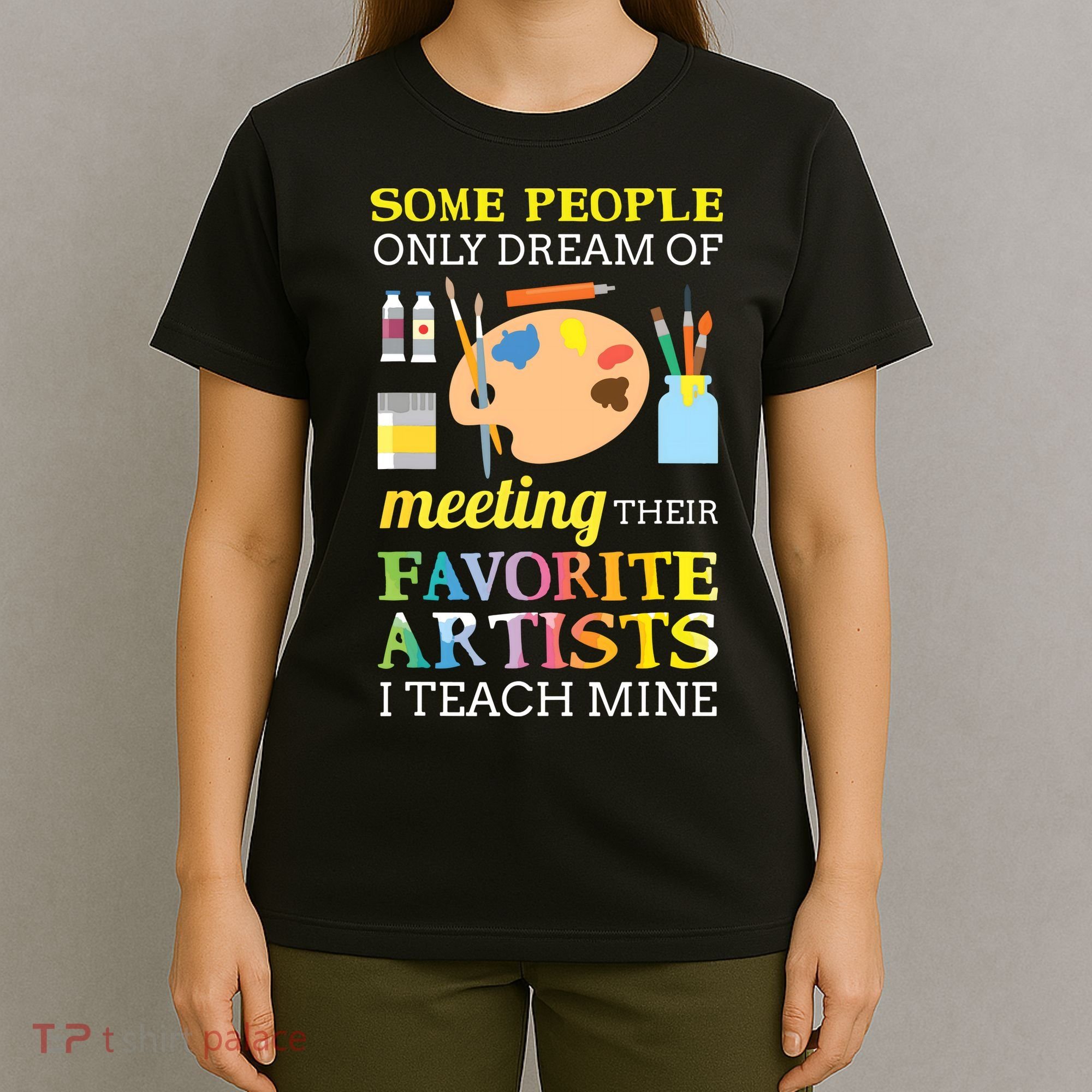 Some People Only Dream Of Meeting Art Teacher Teachers Gift T-Shirt