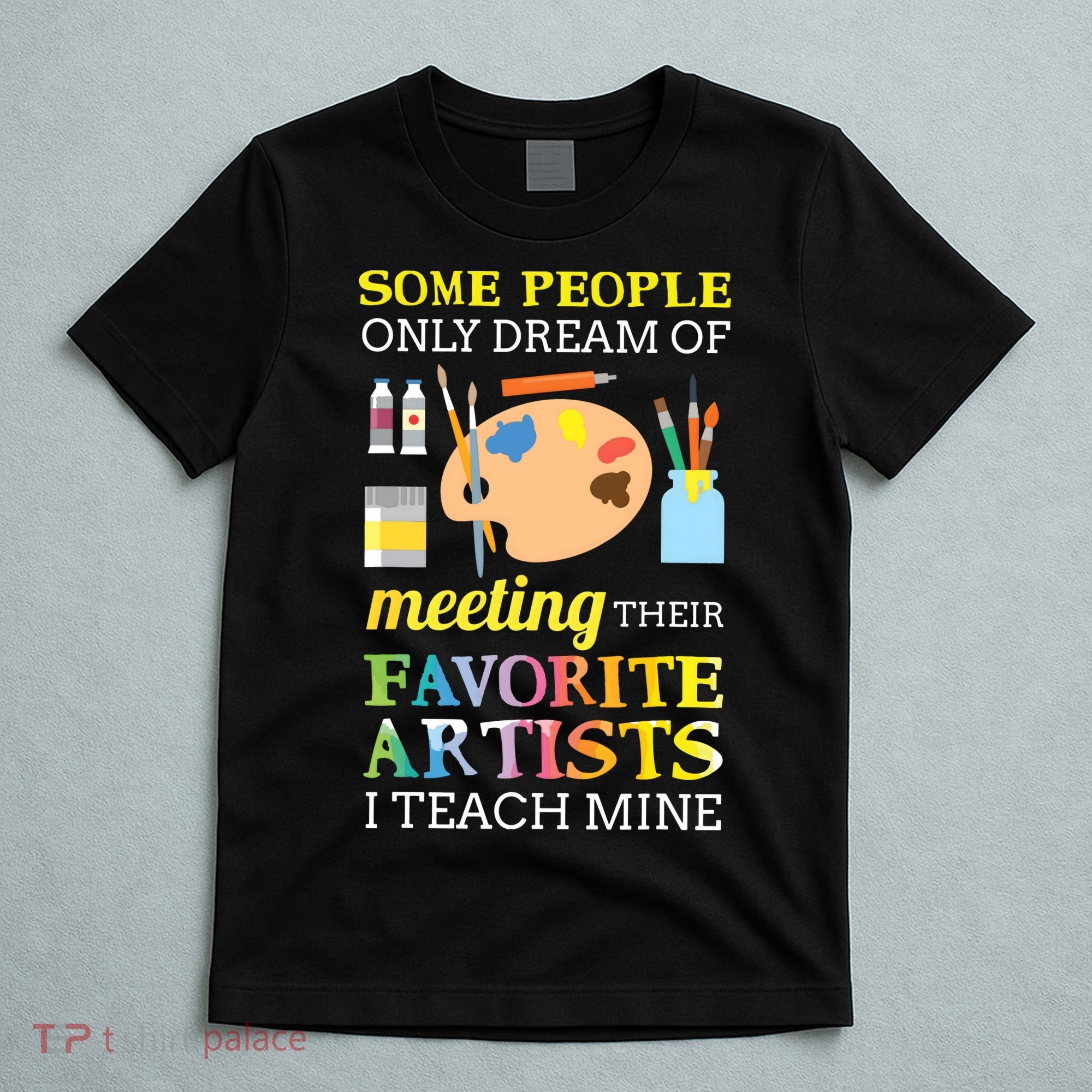 Some People Only Dream Of Meeting Art Teacher Teachers Gift T-Shirt