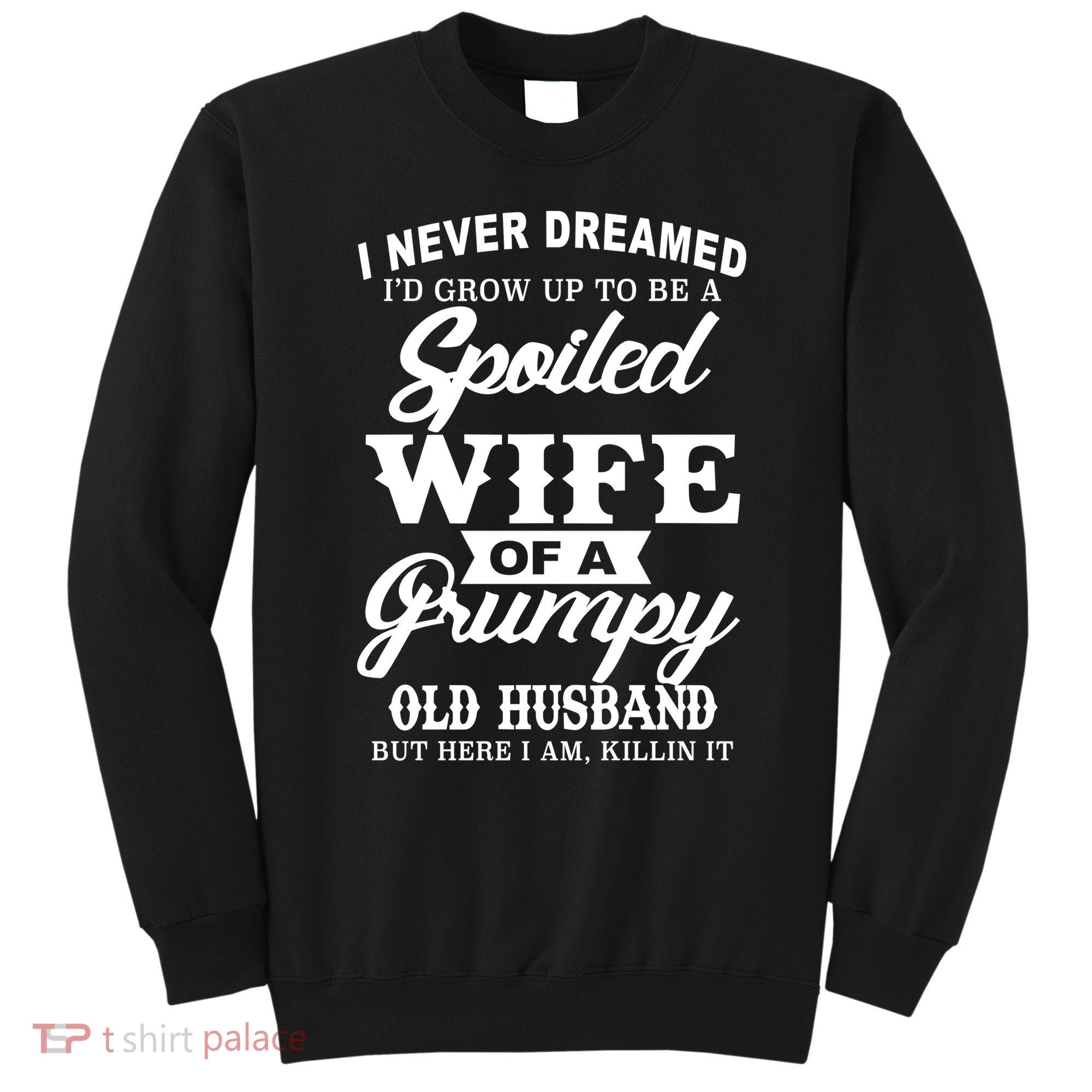 Spoiled Wife Of A Grumpy Old Husband Sweatshirt