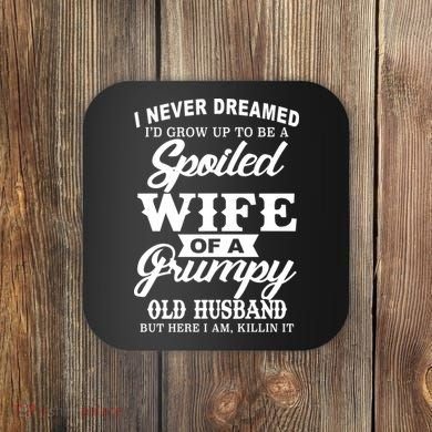 Spoiled Wife Of A Grumpy Old Husband Coaster