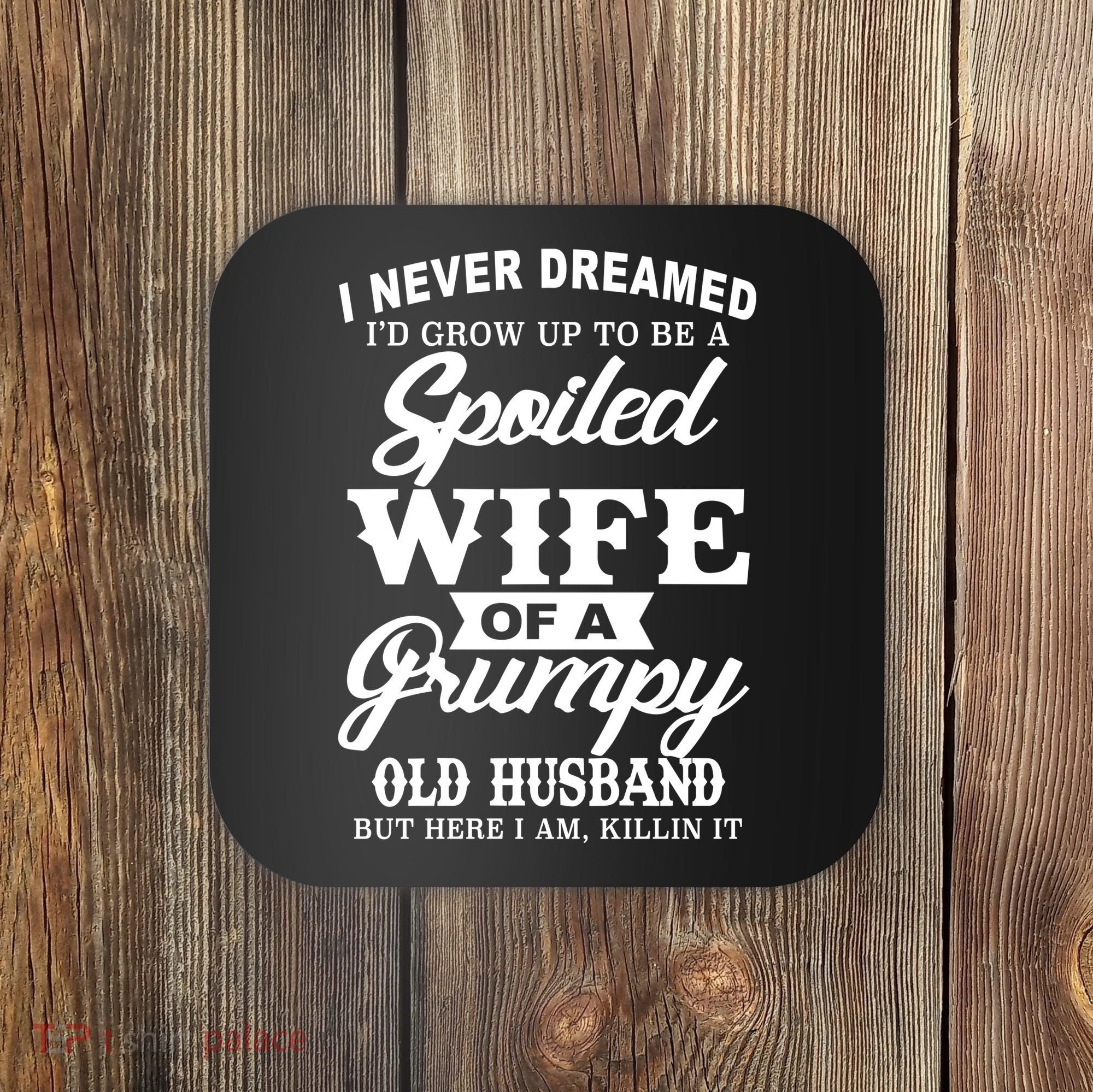 Spoiled Wife Of A Grumpy Old Husband Coaster