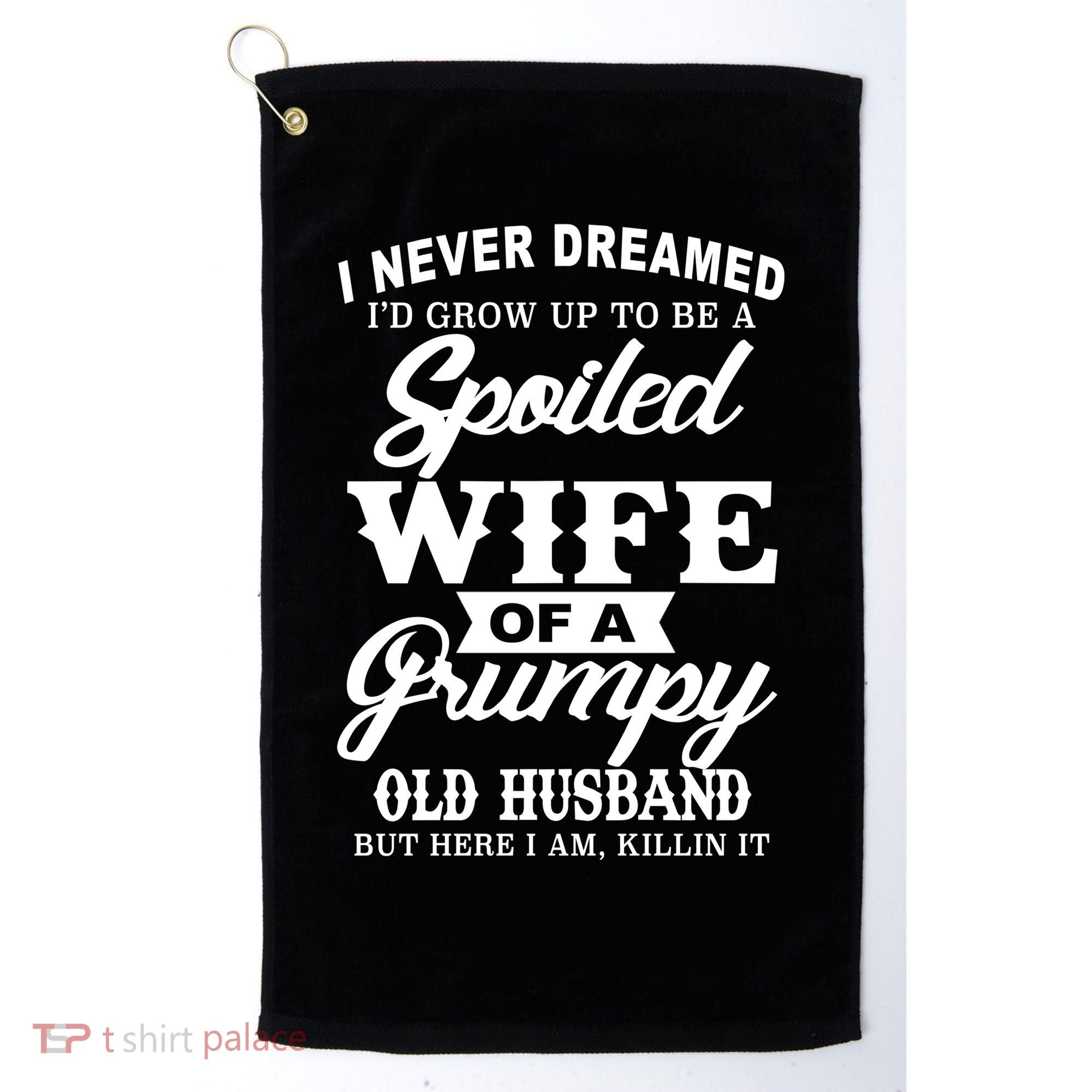 Spoiled Wife Of A Grumpy Old Husband Golf Towel