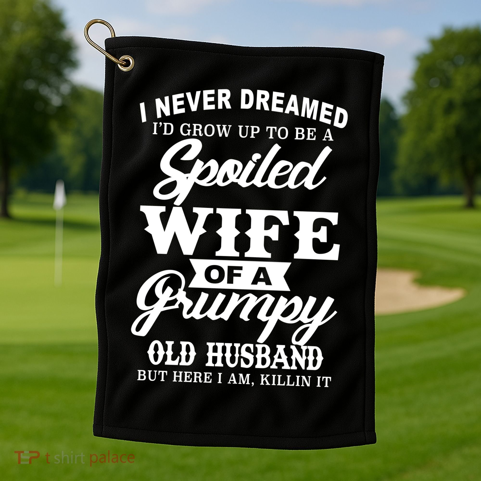 Spoiled Wife Of A Grumpy Old Husband Golf Towel