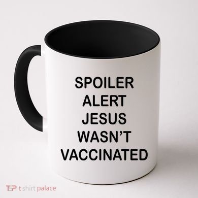Spoiler Alert Jesus Wasn't Vaccinated Coffee Mug