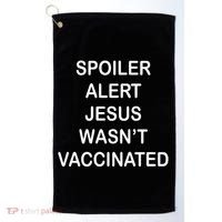 Spoiler Alert Jesus Wasn't Vaccinated Golf Towel thumb 0