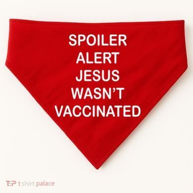 Spoiler Alert Jesus Wasn't Vaccinated USA-Made Doggie Bandana