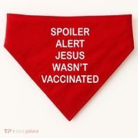 Spoiler Alert Jesus Wasn't Vaccinated USA-Made Doggie Bandana thumb 0