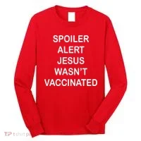 Spoiler Alert Jesus Wasn't Vaccinated Long Sleeve Shirt thumb 0