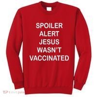 Spoiler Alert Jesus Wasn't Vaccinated Sweatshirt thumb 0
