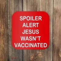 Spoiler Alert Jesus Wasn't Vaccinated Coaster thumb 0