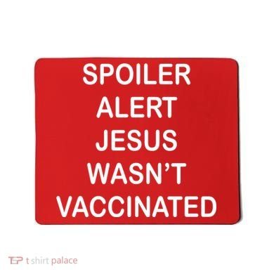 Spoiler Alert Jesus Wasn't Vaccinated Mousepad