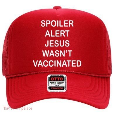 Spoiler Alert Jesus Wasn't Vaccinated Hat
