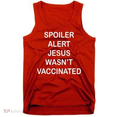 Spoiler Alert Jesus Wasn't Vaccinated Tank Top