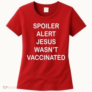 Spoiler Alert Jesus Wasn't Vaccinated Women's T-Shirt