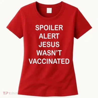 Spoiler Alert Jesus Wasn't Vaccinated Women's T-Shirt