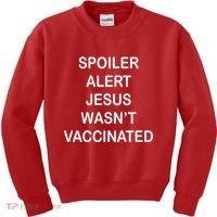 Spoiler Alert Jesus Wasn't Vaccinated Kids Sweatshirt thumb 0