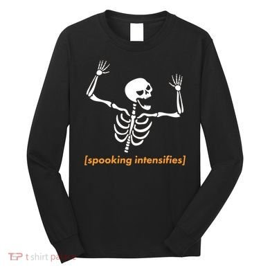 Spooking Intensifies Scary Skeleton Meme Long Sleeve Shirt