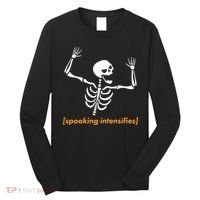 Spooking Intensifies Scary Skeleton Meme Long Sleeve Shirt thumb 0