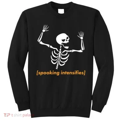 Spooking Intensifies Scary Skeleton Meme Sweatshirt