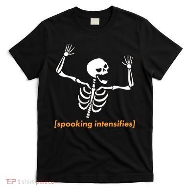 Spooking Intensifies Scary Skeleton Meme T-Shirt