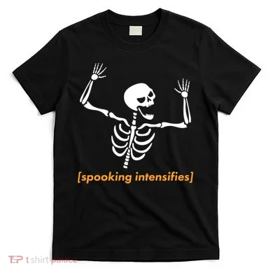Spooking Intensifies Scary Skeleton Meme T-Shirt