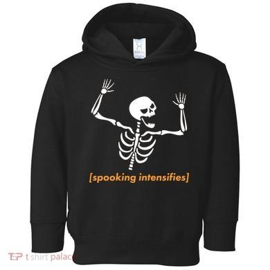 Spooking Intensifies Scary Skeleton Meme Toddler Hoodie
