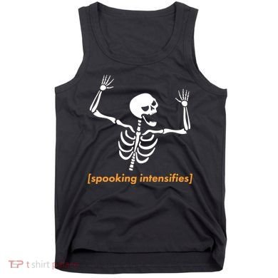 Spooking Intensifies Scary Skeleton Meme Tank Top