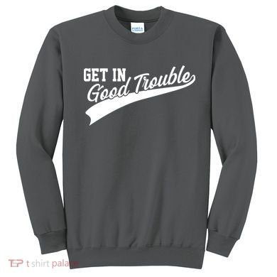 Sporty Get In Good Trouble John Lewis Tribute Sweatshirt