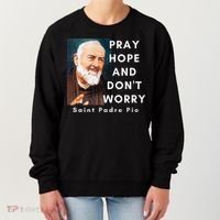 Saint Padre Pio Pray Hope And Dont Worry Catholic Christian Women's Sweatshirt thumb 0