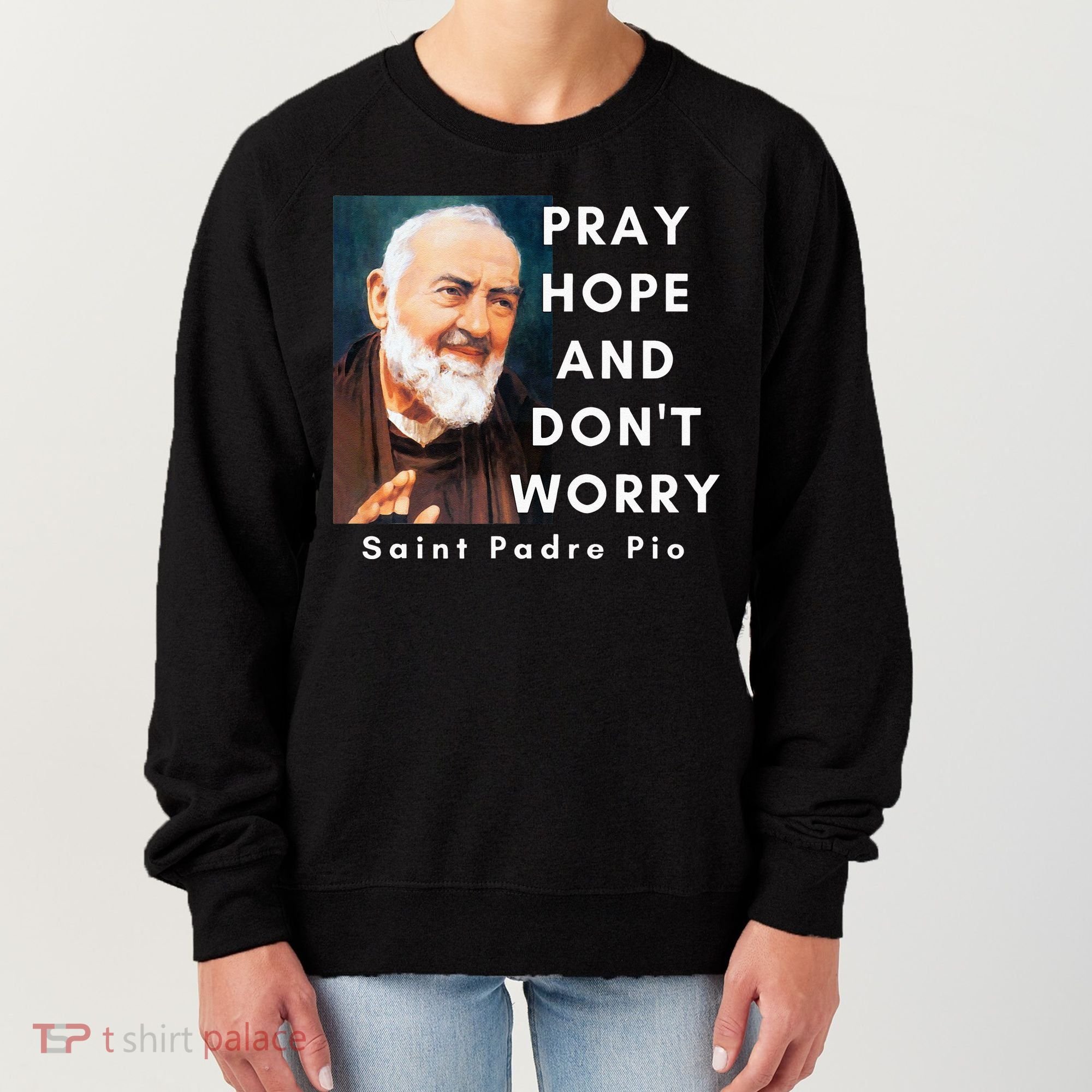 Saint Padre Pio Pray Hope And Dont Worry Catholic Christian Women's Sweatshirt