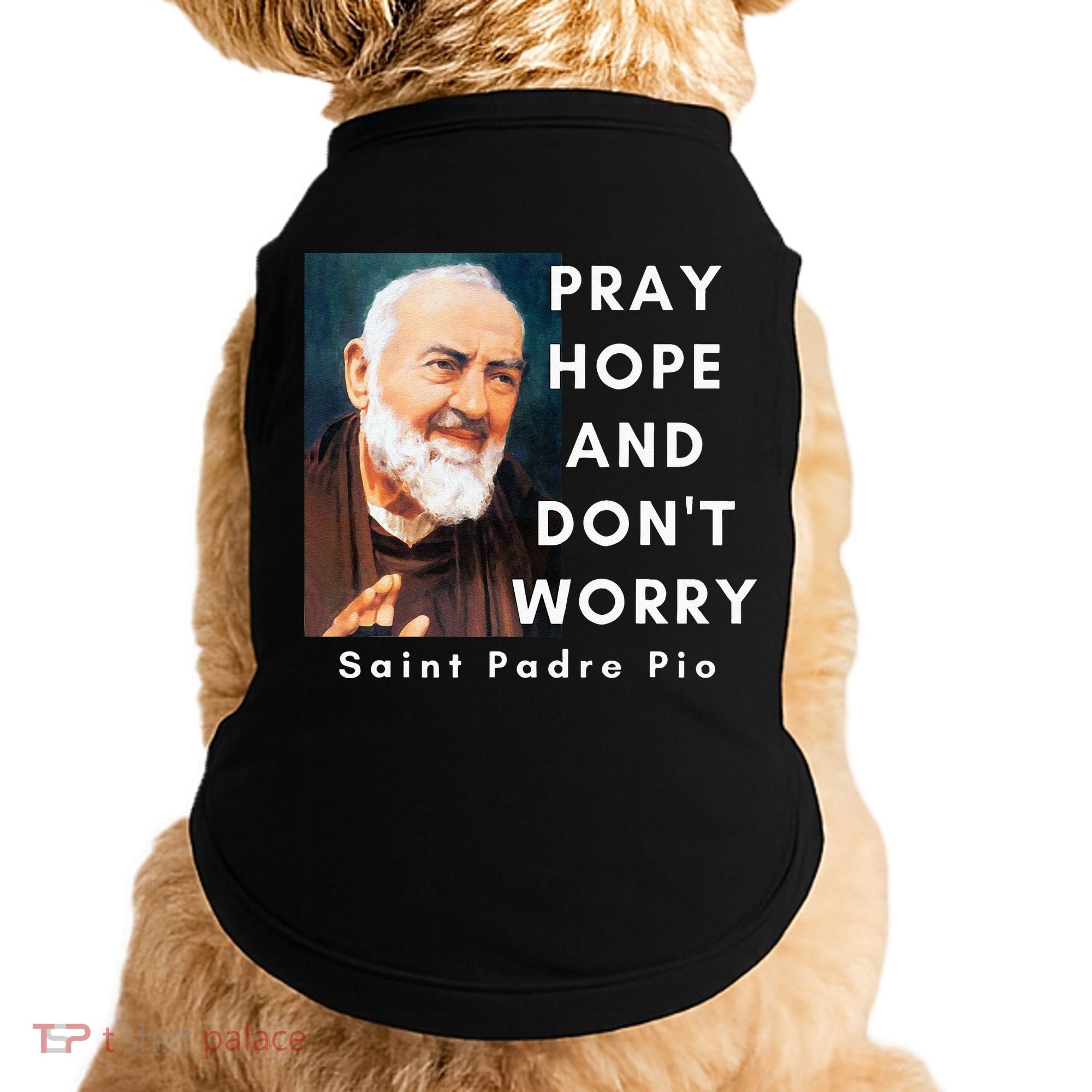 Saint Padre Pio Pray Hope And Dont Worry Catholic Christian Doggie Tank