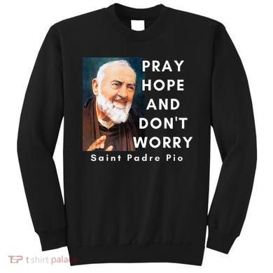 Saint Padre Pio Pray Hope And Dont Worry Catholic Christian Sweatshirt