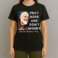 Saint Padre Pio Pray Hope And Dont Worry Catholic Christian T-Shirt thumb 4