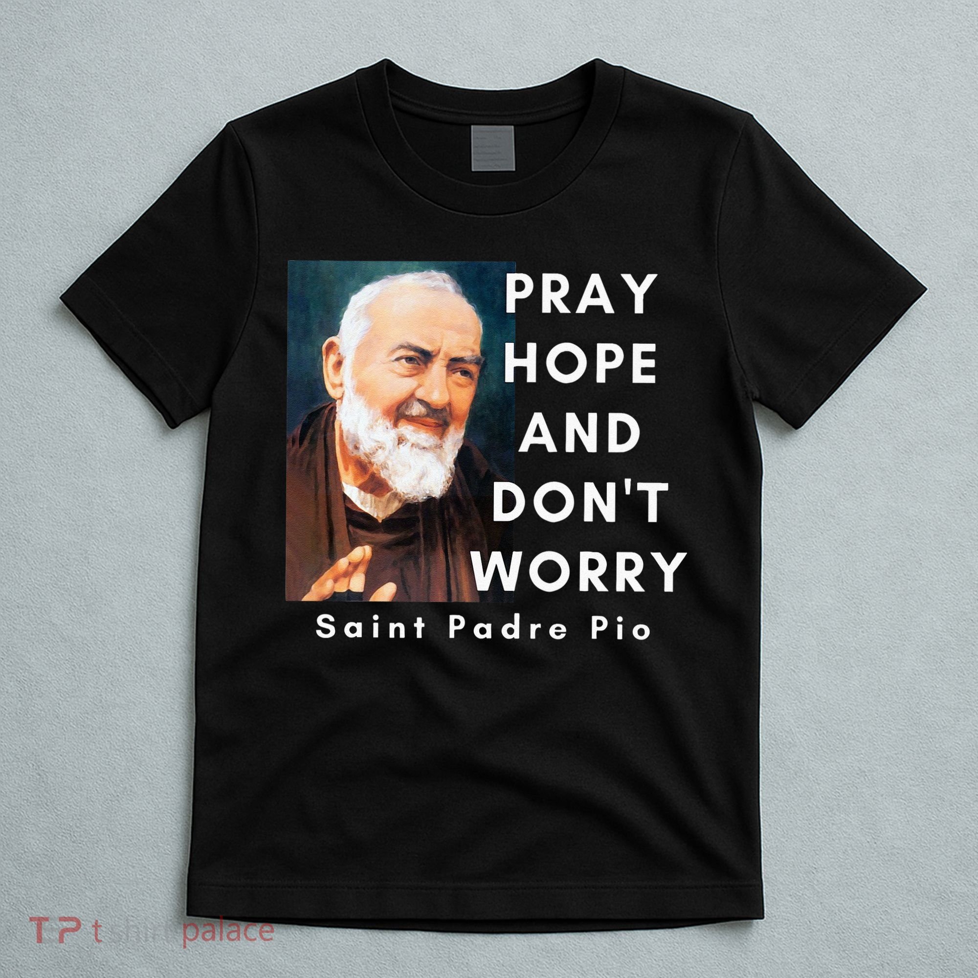 Saint Padre Pio Pray Hope And Dont Worry Catholic Christian T-Shirt