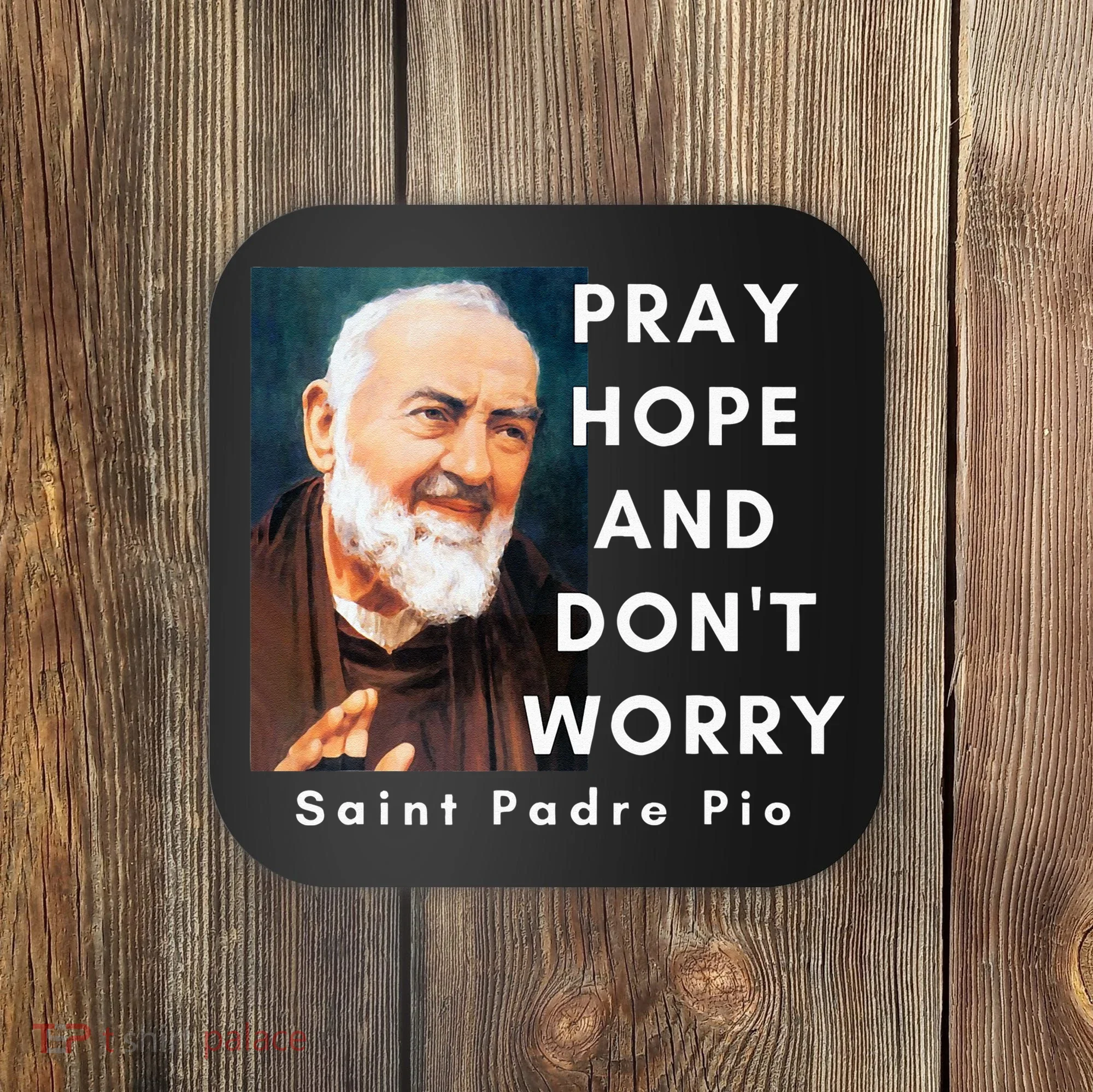 Saint Padre Pio Pray Hope And Dont Worry Catholic Christian Coaster