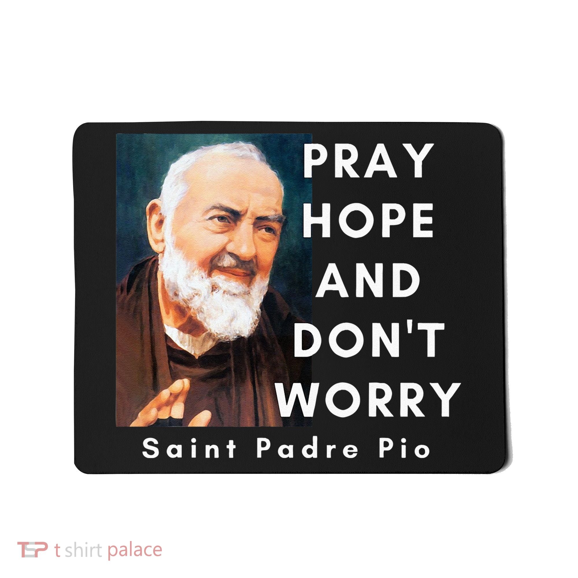 Saint Padre Pio Pray Hope And Dont Worry Catholic Christian Mousepad